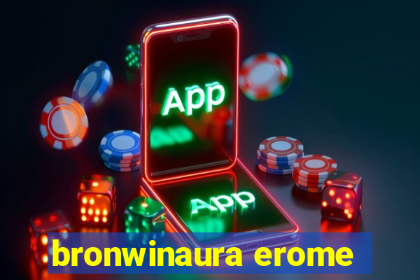 bronwinaura erome